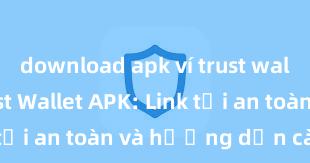 download apk ví trust wallet ios Trust Wallet APK: Link tải an toàn và hướng dẫn cài đặt